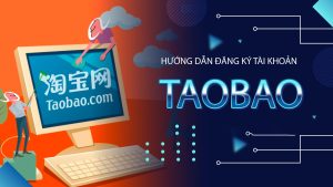 Cách đăng ký tài khoản Taobao trên điện thoại và máy tính